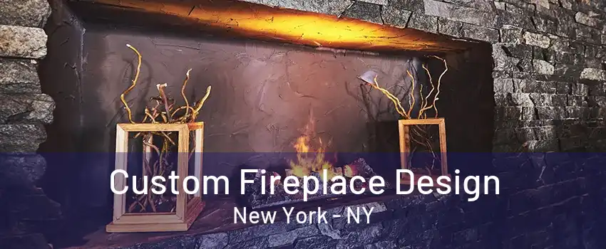  Custom Fireplace Design New York - NY