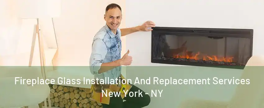  Fireplace Glass Installation And Replacement Services New York - NY