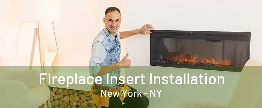  Fireplace Insert Installation New York - NY