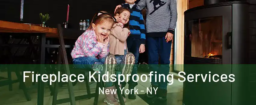  Fireplace Kidsproofing Services New York - NY