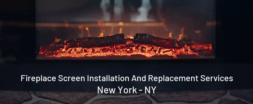  Fireplace Screen Installation And Replacement Services New York - NY
