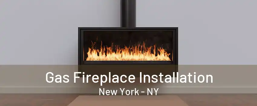  Gas Fireplace Installation New York - NY