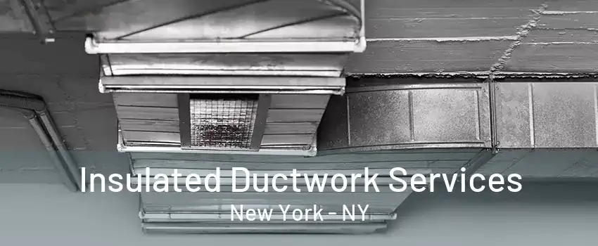  Insulated Ductwork Services New York - NY