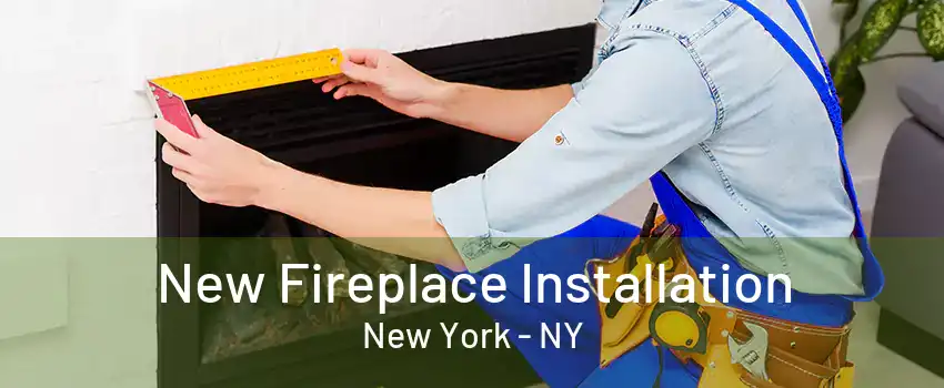  New Fireplace Installation New York - NY