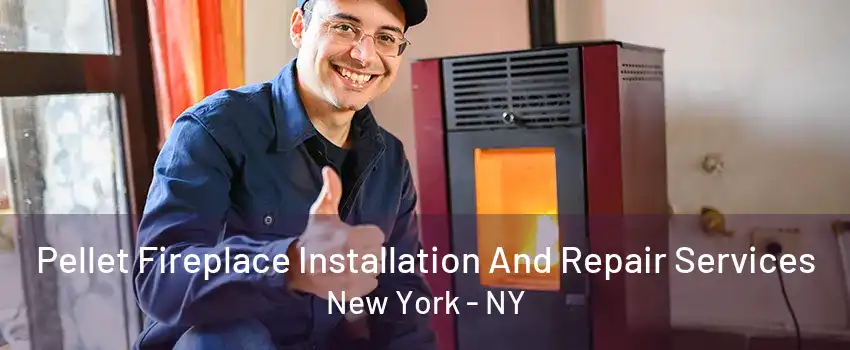  Pellet Fireplace Installation And Repair Services New York - NY
