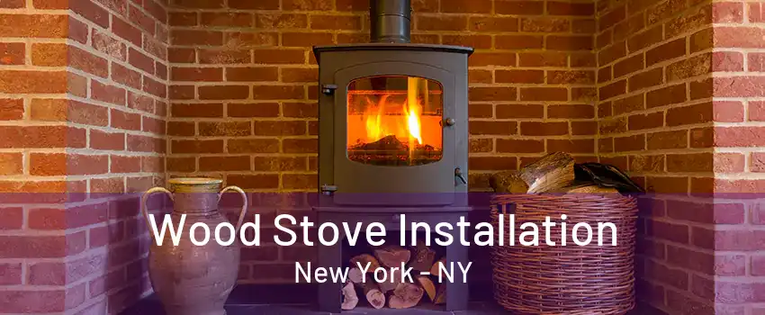  Wood Stove Installation New York - NY